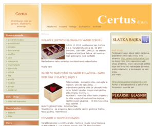 certus-to.hr: Certus - Distribucija robe za pekare, slastičare i pizzerije
Distribucija robe za pekare, slastičare i pizzerije na terenu sjeverozapadne Hrvatske