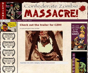 confederatezombiemassacre.com: Confederate Zombie Massacre
It’s love and gore in the Civil War in this very true story of a fictitious battle during which the use of chemical weapons results in mayhem of zombie-astic proportions!