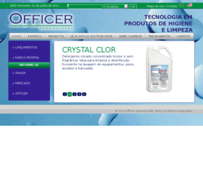 officerquimica.com: Officer Química - Tecnologia em produtos de higiene e limpeza
Somos uma empesa do seguimento de higiene e limpeza, contamos com modernos laboratórios, e profissionais preparados para desenvolver e fabricar sistemas de higiene e limpeza de alta qualidade.