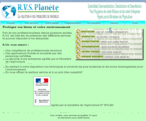 rvsplanete.com: R.V.S. Planète
Spécialiste de la désinsectisation, de la dératisation, de la désourisation et de la désinfection. La soltion à vos problèmes de nuisible, cafards, blattes, rats, souris, pigeons, moustiques...