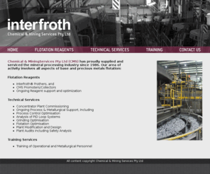 interfroth.com: Interfroth - Chemical & Mining Services Pty Ltd
Interfroth - Chemical & Mining Services Pty Ltd - Flotation Reagents - Interfroth®Frothers