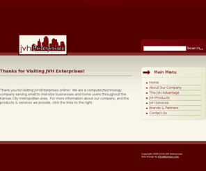 jvhent.com: Welcome to JVH Enterprises
JVH Enterprises - Custom computers, servers, & surveillance for home and business