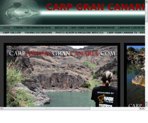 canaryislandcarpfishingtours.com: CANARY ISLAND CARP FISHING TOURS
CANARY ISLAND CARP FISHING TOURS, CARP, FISHING, CARPERS, CARPER, KARP, CARPE, CARP HOLIDAY, FISHING TOURS, FISHING, ANGLING, GUIDE, GIUDED TOURS, FISHING GUIDE, GRAN CANARIA, HOLIDAY, CANARIES, NASH, SOLAR TACKLE, SAFARI TOURS, TACKLE, ACCOMMODATION, LAKES, CARP WATERS, MOUNTAINS, ISLANDS, BIG FISH