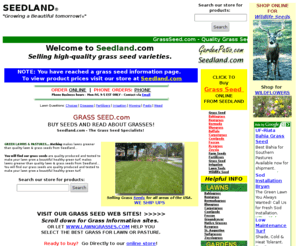 grassseed.com: Grass Seed - Grassseed.com Grass Seeds for Lawn and Pasture use all available at Seedland.com
Grass seed for lawns, pastures and turf grass establishment. Grassseed.com - A complete lawn grass seed information and store in one location. Great help on how to information about growing a new lawn from grass seed.