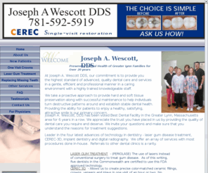 jwescottdds.com: Joseph A Wescott DDS Dentistry
Joseph A. Wescott DDS, is a leader in the latest advances of technology in dentistry. Joseph A. Wescott DDS dentistry, was voted the Best Dental Care Facility in the greater Lynn, Massachusetts area providing modern quality dental care.