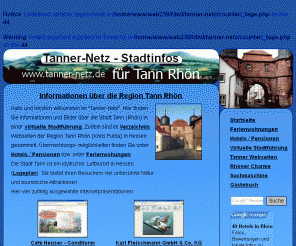 tanner-netz.de: Tann Rhön - Tanner-Netz - Stadtinfo und Internetverzeichnis - Kreis Fulda in Hessen - alle Internetseiten auf einen Blick
Informationen und Bilder über die Stadt Tann Rhön in einer virtuelle Stadtführung. Zudem sind im Internetverzeichnis Webseiten der Region Tann Rhön (Kreis Fulda) in Hessen gesammelt.