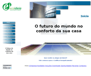 ecoideia.com: Ecoideia - Soluções Energéticas Inteligentes
Empresa especializada em soluções integradas em energias renováveis para a industria, comércio, hotelaria e habitação