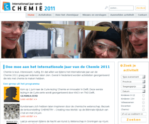 jaarvandechemie.nl: Bekijk alle activiteiten en evenementen van het Jaar van de Chemie in 2011
Chemie is leuk, interessant, nuttig. En dat willen we tijdens het Jaar van de chemie graag aan iedereen laten zien. Overal in Nederland worden activiteiten georganiseerd die iets met chemie te maken hebben.