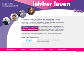 lekkerleven.com: Lekker Leven, bewust en energiek leven -
							Lekker Leven
Lekker Leven, informatie, leuke weetjes, acties over gezondheid en gezondheidsproducten. Schrijf je nu in voor de nieuwsbrief.