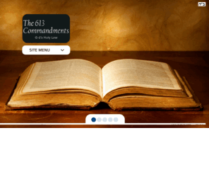 the613commandments.com: The613Commandments.net | The 613 Commandments
The 613 Commandments of Torah.  'For this is not an idle word for you; indeed it is your life.' (Deut 32:47).