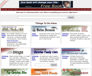 christiansunite.com: At Home With ChristiansUnite.com - Christian Resources
Christian community includes Christian Family Web Sites, clean christian jokes, Bible Study Aids, Christian Clipart, Bible Stories for kids, Bible Trivia, Christian Finance, Christian news, Christian books store and more.