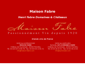 henrifabre.com: Maison Fabre - Domaines et Châteaux de Tradition
La Maison Fabre commercialise quelques uns des plus grands vins de France comme le Château de l'Aumérade.