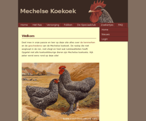 mechelsekoekoek.com: De Mechelse Koekoek
De homepage van de Mechelse koekoek waar je als liefhebber of fokker uw hart kan ophalen uit verschillende artikels over het houden, fokken, beroordelen, ... van onze Mechelse koekoeks.