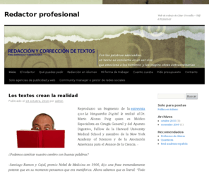 redactorprofesional.es: Redactor profesional
Redactor y corrector profesional. Textos excelentes muy rápidos(24H) y buen precio. Telefono 670200343. Pide presupuesto