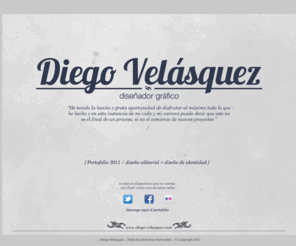 diego-velasquez.com: Bienvenidos a la portada
Diego Velásquez/ Diseñor Gráfico de la Universidad Jorge Tadeo Lozano