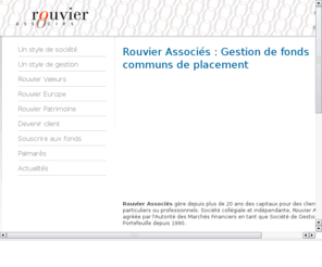 rouvier.com: Rouvier Associés / Rouvier Valeurs / Rouvier Europe / Rouvier Patrimoine
Rouvier Associes est un FCP avec une méthode de gestion haut de gamme. Depuis 1986, les performances de Rouvier Valeurs, le fonds principal,