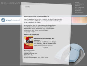 step-forward.de: |  step-forward   aachen   |   IT-Fullservice  |   www.step-forward.de
step-forward Udo Keulen IT-Fullservice, von der Gestaltung Ihrer Internetpräsenz bis zur individuellen Internetdienstleistung alles aus einer Hand.