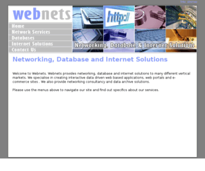 webnets.com: Webnets Networking, Database and Internet Solutions Home - Networking, Database, internet, solutions, website design, ecommerce
Webnets - Networking, Databases & Internet Solutions