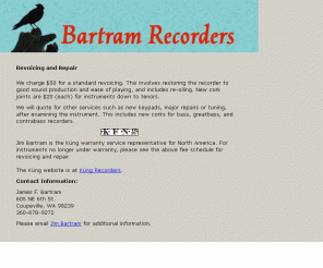 bartramrecorders.com: Bartram Recorders
We make recorders and revoice and repair them.
		Jim Bartram is the Küng warranty service representative for North America.
