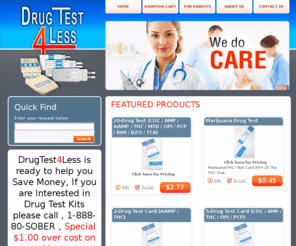 drugtest4less.com: Drug Test 4 Less
Drug Test 4 Less!  Your one stop shop for a your testing needs.  Professional drug testing supplies shipped directly to you.