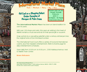internationalmarketplacewaikiki.com: The International Market Place
The International Market Place features over 130 carts, shops and artisan stands in an open-air setting under the banyan trees in the heart of Waikiki.  An island tradition, it is a must-see for every visitor to Waikiki looking for that special gift or souvenir.