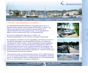 wassersportzentrum.de: Wassersportzentrum Berlin - Werft, Segeln, Yachthandel, Wassersport, Bootsbau, Eisfrei Anlage, Liegeplätze, Surfschule, Hotel, Network, Webdesign, Charter, Segeln, Freizeit, Surfen, Sport, Marina, Boote, Yacht, Motoryacht, Segelyacht, Elektroboote, Elektroboot, Elektroyacht, Bootsverleih, Drachenboot
Yacht- & Bootshandel, Service, Ausrüstung, Charter, Schulung. Einen modernen, Yachthafen mit Eisfrei-Anlage für über 100 Liegeplätze mit bester Wassersport-Infrastruktur