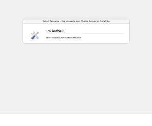 tansania-safari.info: Im Aufbau
Safari Tansania - Die Infoseite zum Thema Reisen in Ostafrika