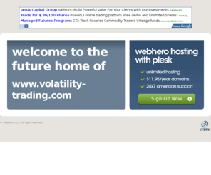 volatility-trading.com: Future Home of a New Site with WebHero
Our Everything Hosting comes with all the tools a features you need to create a powerful, visually stunning site