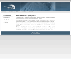 intuida.com: Predstavitev podjetja
Intuida svetovanje, razvoj in vpeljava informacijskih rešitev. Spletne aplikacije, spletne strani, svetovanje in izobraževanje, informatizacija poslovnih procesov.