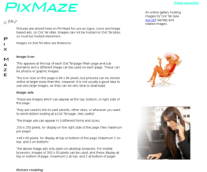 picsmaze.com: Pix Maze
Pix Maze online picture storage  (photo, graphic, icon and logo images stored)