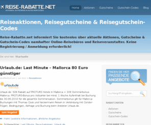 reise-rabatte.net: Reise-Rabatte.net | Aktionen, Gutscheine & Gutschein-Codes 2011 / 2012
Reise-Rabatte.net informiert Sie kostenlos über aktuelle Reiseaktionen, Reisegutscheine & Reisegutschein-Codes namhafter Online-Reisebüros und Reiseveranstalter.