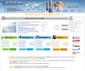 efedus.com: Infogérance serveurs dédiés, service et prestation infogérance : Efedus Sarl
Efedus Sarl, spécialiste de l´infogérance de serveurs dédiés, propose aux PME et PMI des services et des prestations d´infogérance et d´hébergement.