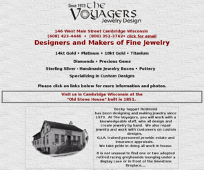 voyagersjewelrydesign.com: Voyagers jewelry Cambridge WI Wisconsin custom greyhound rings titanium triathlon
Fun shopping experience in a relaxed atmosphere featuring custom design jewelry creations in gold, platinum and sterling silver. Work directly with the designers of this 1973 established jewelry store.