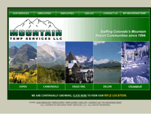 mountaintemp.com: Mountain Temp Services , LLC - Home Page
Mountain Temp Services,LLC. is a full service employment agency serving Aspen, Carbondale, and the Vail Valley in Colorado.