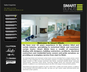 smart-blinds.co.uk: Smart Blinds - Motorised blinds, curtain tracks, Silent Gliss and Somfy systems
Smart Blinds are specialists in motorised roller blinds and motorised blinds. We are approved suppliers of Lutron, Silent Gliss and Somfy systems