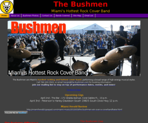 the-bushmen.com: Miami Rock Cover Band
Miami's top rock cover band for corporate events, parties, special occasions, or live entertainment at South Florida venues, performs broad range of music - rock, blues, R&B, funk. Only rock band to perform at the Pro Bowl and Super Bowl.