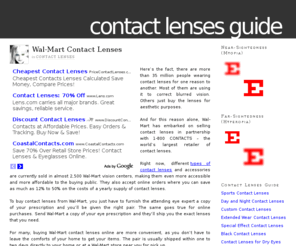 bestcontactlensesguide.com: Best Contact Lenses Guide — Wal-Mart Contact Lenses
One of the best guide to different types of contact lenses often used for corrective, cosmetic, or therapeutic reasons. Information about types of contact lenses, how to wear contact lenses and where to buy lenses.