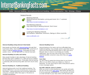 internetbankingfacts.com: Internet Banking Facts
Internetbankingfacts.com is the best site to find the benefits of internet banking, inernet banking vs. traditional banking, internet banking safety and security, and much more.