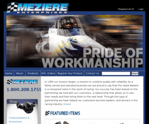 meziere.com: Meziere Enterprises
As a family owned and operated business we are proud to say that the name Meziere is a renowned name in the sport of racing. Our success has been based on the partnership we hold with our customers, a relationship that allows us to see their needs and then bring them to the next level. Through this type of partnership we have helped our customers become leaders, and winners in the racing Industry.