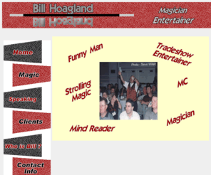 billhoagland.com: Bill Hoagland - Magician/Speaker
Magican and Speaker from Connecticut - Bill Hoagland.