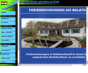 aless.info: Urlaub am Balaton (Plattensee) in Ungarn
Urlaub in Ungarn, privat vermietete Ferienhuser direkt am Balaton. Aktuelle News und Infos rund um Balatonalmadi und den Plattensee. Sie knnen Ferienhuser online buchen !