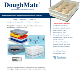 doughtray.org: DoughMate® Products include dough trays, lids, scrapers, templates and DoughMate® Dolly
Doughmate® Products include dough trays, dough lids, dough scrapers, templates and DoughMate® Dolly