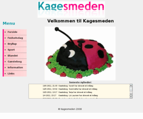 kagesmeden.dk: Kagesmeden - Kager til festlige lejligheder
Velkommen til kagesmeden. Vi kan lave en personlig kage til din fest. Kager når de er bedst