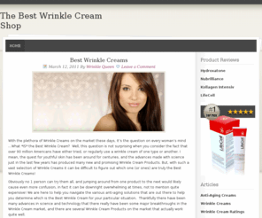 thewrinklecreamshop.com: Best Wrinkle Creams
Decrypting the plethora of Wrinkle Creams on the market to day to find that Holy Grail "Best Wrinkle Cream"