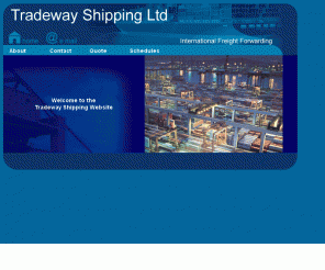 tradewayshipping.co.uk: Tradeway Shipping - Freight Forwarding Agents Worldwide
Freight forwarding and shipping services for Exporters worldwide recycled products and second hand clothing specialists