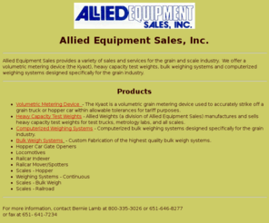 allied-equipment.com: Allied Equipment Sales, Inc.
Sales of volumetric measuring device (the Kyaot), test weights for trucks and all types of scales, and computerized and bulk weighing systems for the grain industry.