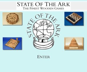 arkgames.com: State of the Ark Ltd - beautiful wooden games
State of the Ark Games is a young, innovative company, based in Devon, England. At State of the Ark we design and manufacture beautiful games. Using solid woods such as Walnut, Cherry and Sycamore together with beautiful veneers of Burr Walnut, Fiddle back Sycamore and Birds eye Maple