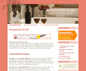 romantiskkvall.se: Romantisk kväll - förgyll kärleken med din älskade!
Romantiska tips, aktiviteter och upplevelser för en magisk, romantisk kväll!