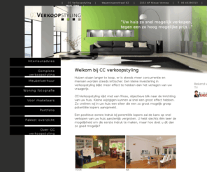 cc-verkoopstyling.nl: CC Verkoopstyling gecertificeerde verkoopstylisten
CC verkoopstyling is gevestigd in Nieuw Vennep met verkoopstylisten in Amsterdam en omgeving. Onze verkoopstylistes helpen u met verkoopstyling om uw huis snel te verkopen. Snel verkopen voor de maximaal mogelijke verkoopprijs met minimale investering.