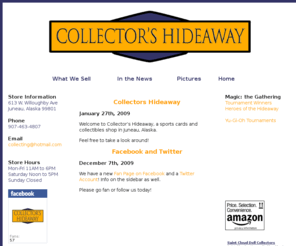 collectorshideaway.com: Collector's Hideaway
The webpage of a card shop in Juneau, Alaska.